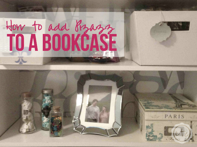 How to add Pizazz to a Bookcase | Happily Ever After Etc