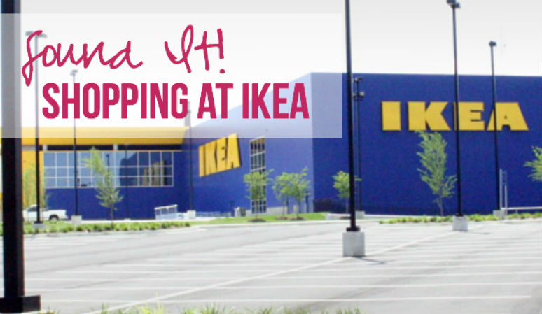 Found It! Shopping at IKEA!