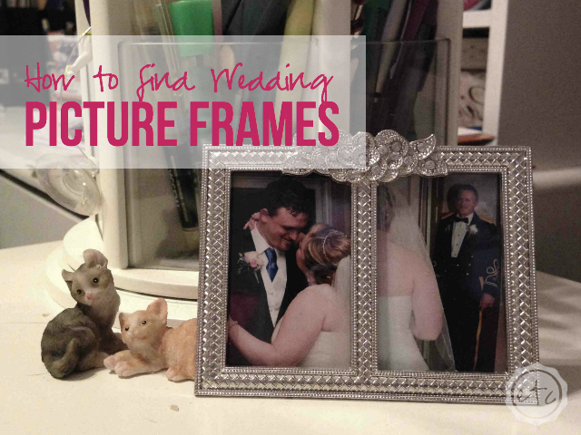 How to find Wedding Picture Frames | Happily Ever After, Etc.