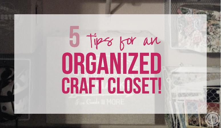 5 Tips for an Organized Craft Closet with Happily Ever After Etc.