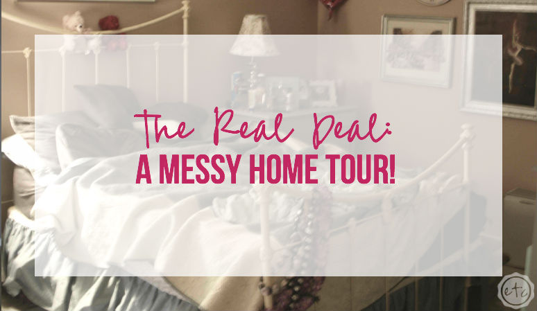 The Real Deal: A Messy Home Tour