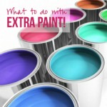 What to do with EXTRA Paint with Happily Ever After Etc.