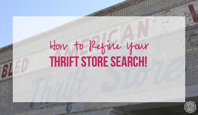How to Refine Your Thrift Store Search