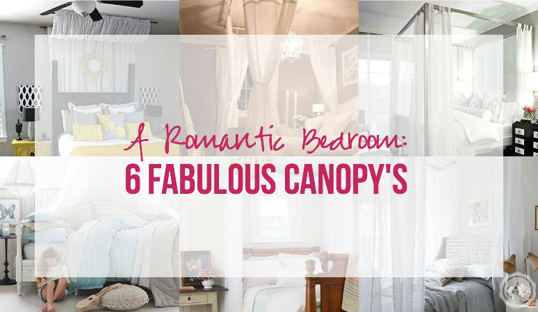 A Romantic Bedroom- 6 Fabulous Canopy's with Happily Ever After, Etc