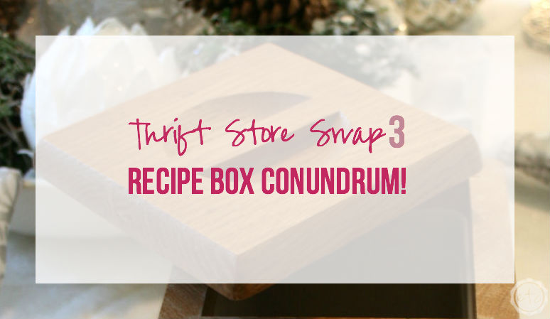Thrift Store Swap 3: Recipe Box Conundrum with Happily Ever After, Etc.