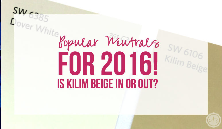 Popular Neutrals for 2016... Is Kilim Beige In or Out?