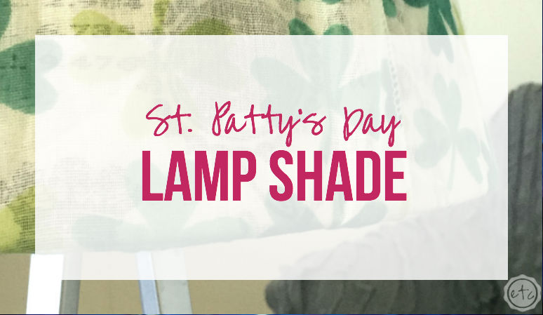 St. Patty's Day Lamp Shade with Happily Ever After, Etc.