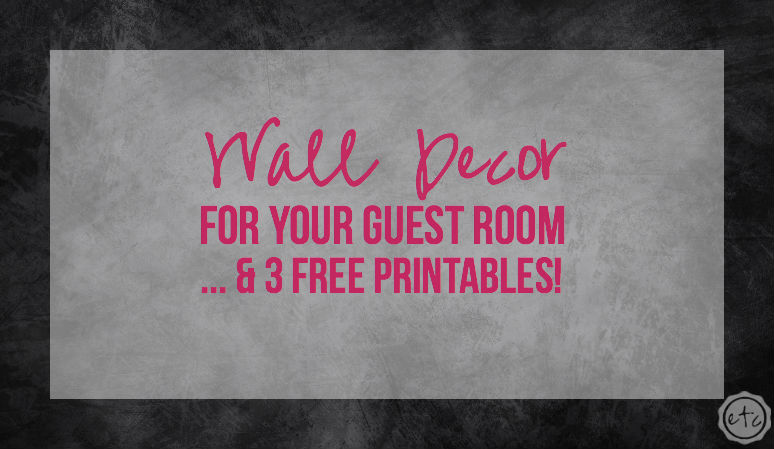 Wall Decor for Your Guest Room… 3 FREE Printables
