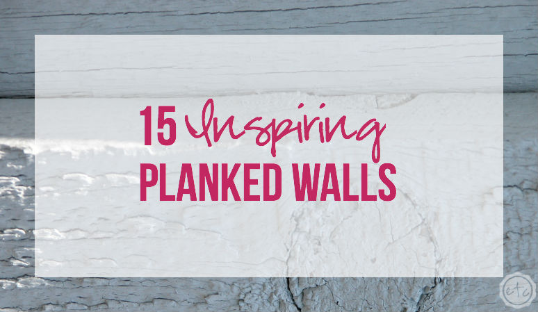 15 Inspiring Planked Walls with Happily Ever After, Etc.