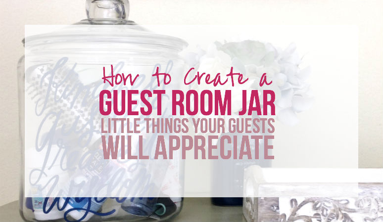 How to Create a Guest Room Jar: Little Things Your Guests will Appreciate! with Happily Ever After, Etc.