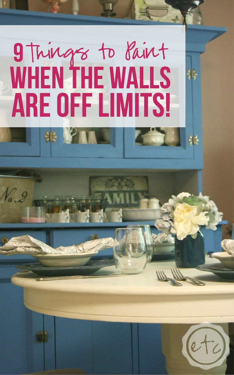 9 Things to Paint when the Walls are off Limits with Happily Ever After, Etc.