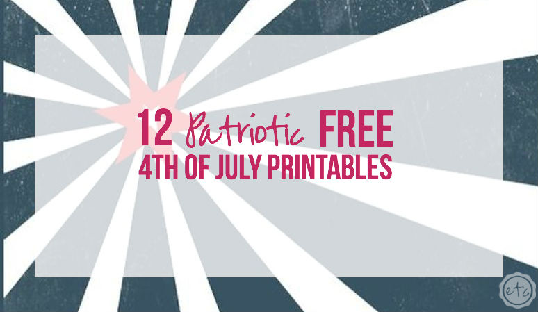 12 Patriotic FREE 4th of July Printables