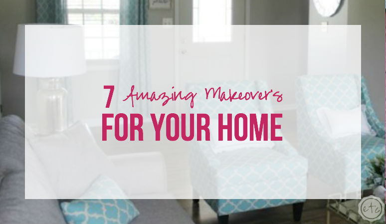 7 Amazing Makeover's for your Home