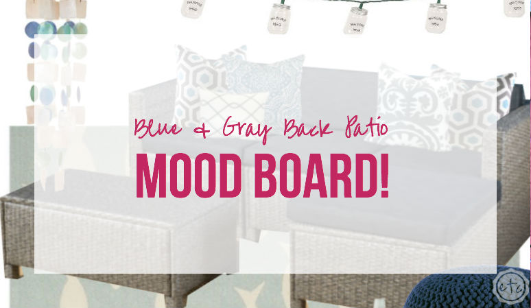 Blue & Gray Back Patio Mood Board!