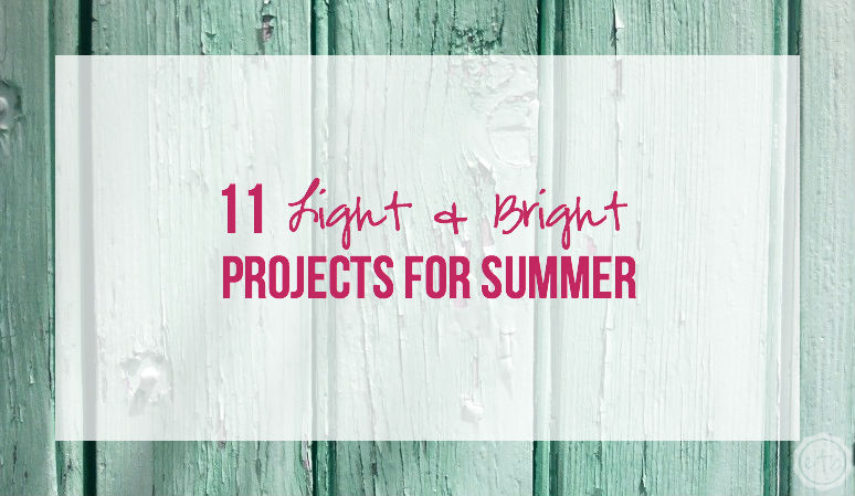 11 Light & Bright Projects for Summer