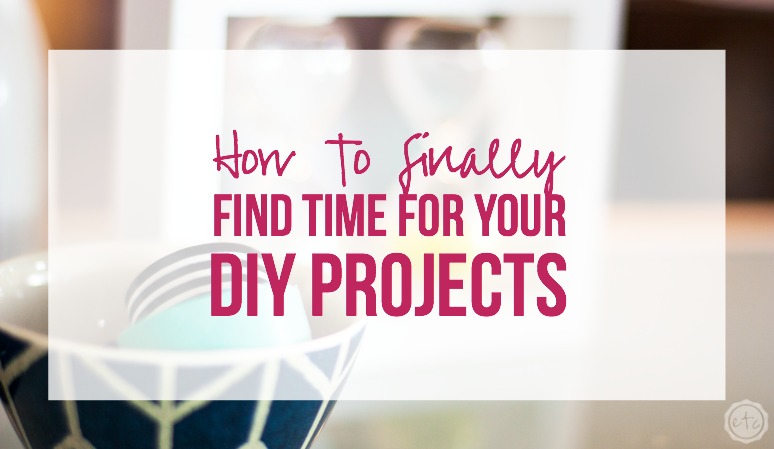How To Finally Find Time For Your DIY Projects