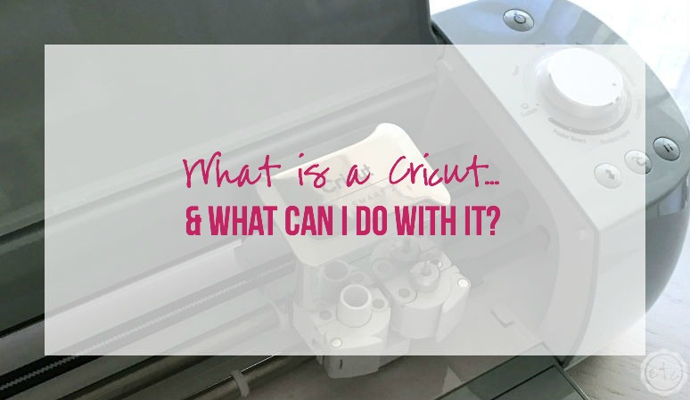 What is a Cricut… & What Can I do with it?