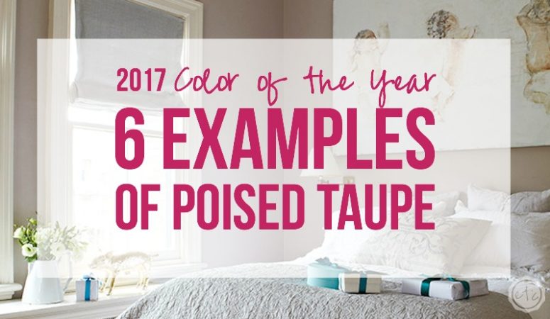 2017 Color of the Year - 6 Examples of Poised Taupe