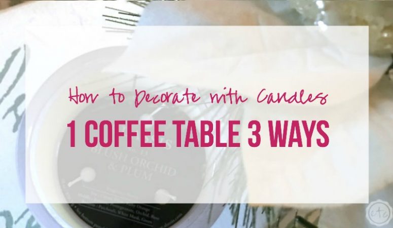 How to Decorate with Candles: 1 Coffee Table, 3 Ways!