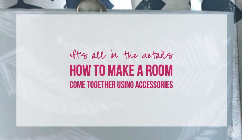 How to Make a Room Come Together Using Accessories