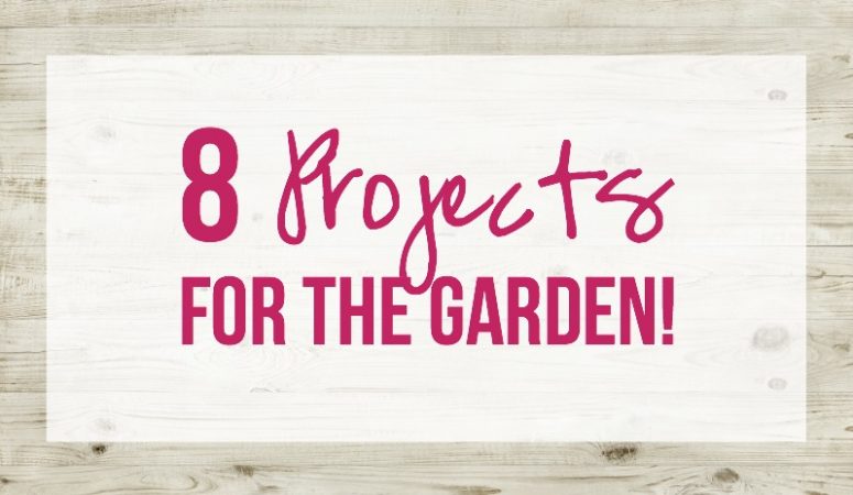 8 Projects for the Garden