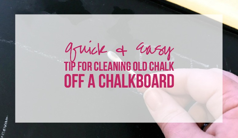 Quick and Easy Tip for Cleaning Old Chalk off a Chalkboard