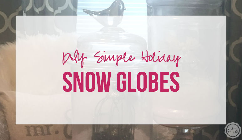 DIY Simple Holiday Snow Globes