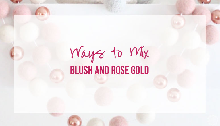 Ways to Mix Blush and Rose Gold