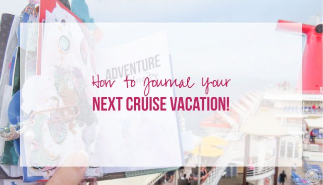 How to Journal Your Next Cruise Vacation!
