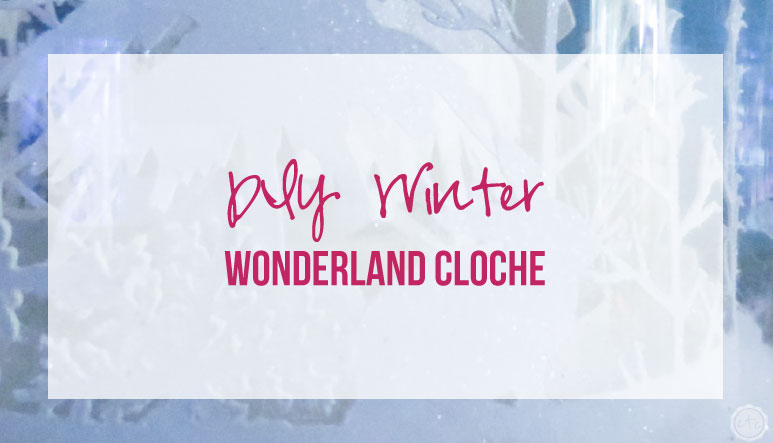 DIY Winter Wonderland Cloche