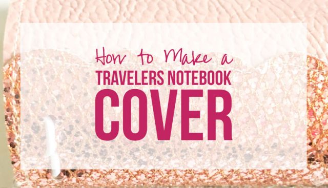 How to Make a Travelers Notebook Cover