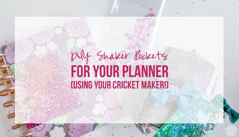 DIY Shaker Pockets for your Planner (Using Your Cricket Maker!)