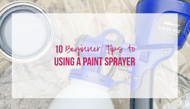 10 Beginner Tips to Using a Paint Sprayer
