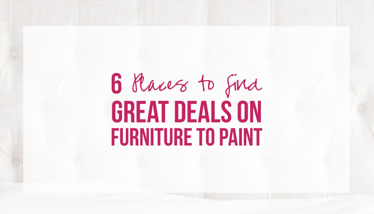 6 Places to Find Great Deals on Furniture to Paint