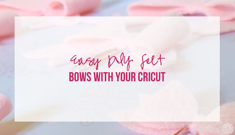 Easy DIY Felt Bows with your Cricut