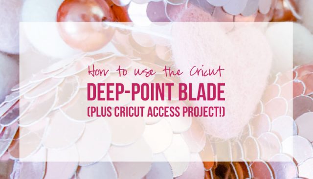 How to use the Cricut Deep-Point Blade (Plus Cricut Access Project!)