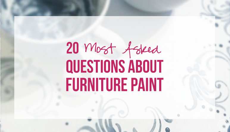20 Most Asked Questions About Furniture Paint