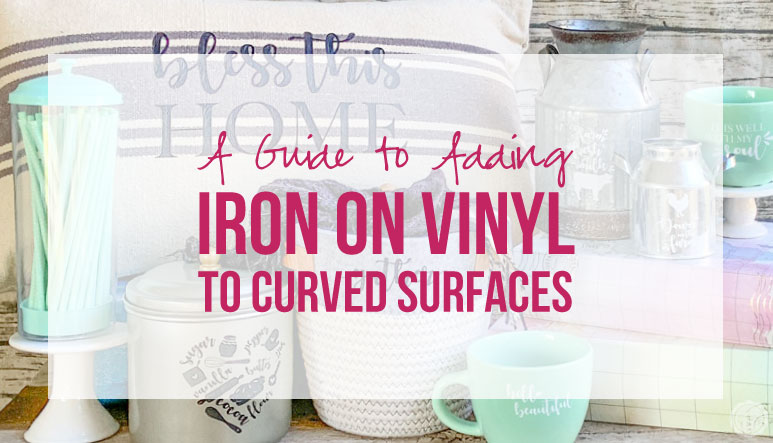 A Guide to Adding Iron On Vinyl to Curved Surfaces