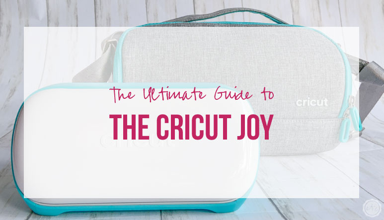 The Ultimate Guide to the Cricut Joy