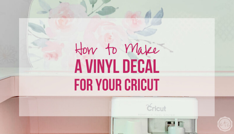 How to Make a Vinyl Decal for your Cricut