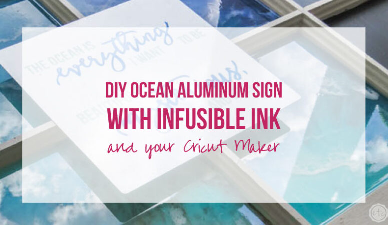 DIY Ocean Aluminum Sign with Infusible Ink and your Cricut Maker