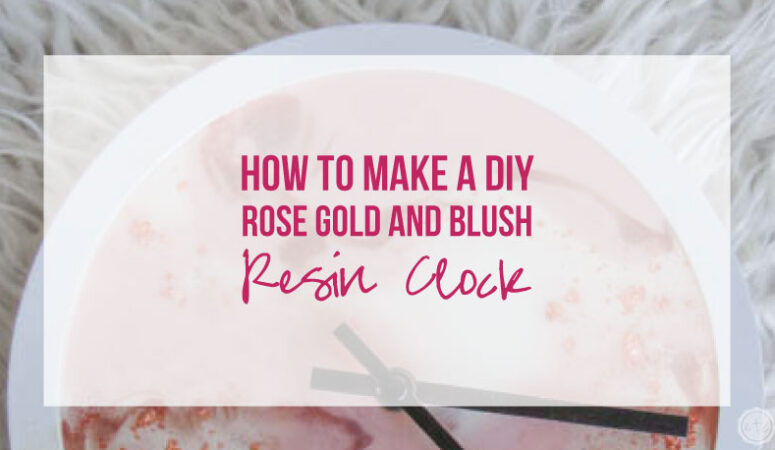 How to Make a DIY Rose Gold and Blush Resin Clock