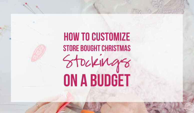 How to Customize Store Bought Christmas Stockings on a Budget