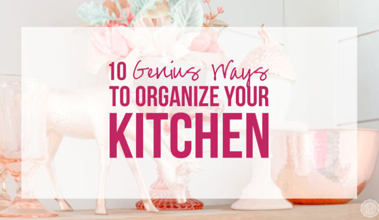 10 Genius Ways to Organize your Kitchen