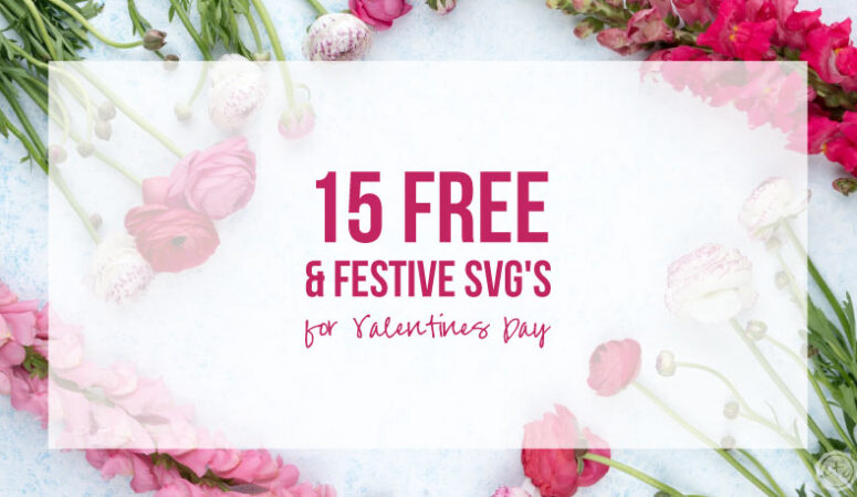 15 FREE & Festive SVG’s for Valentines Day