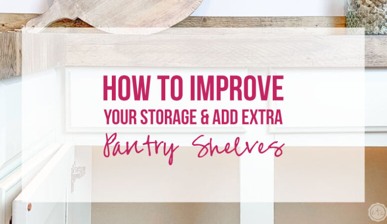 How to Improve your Storage and Add Extra Pantry Shelves to your Closets