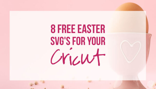 8 FREE Easter SVG’s for your Cricut