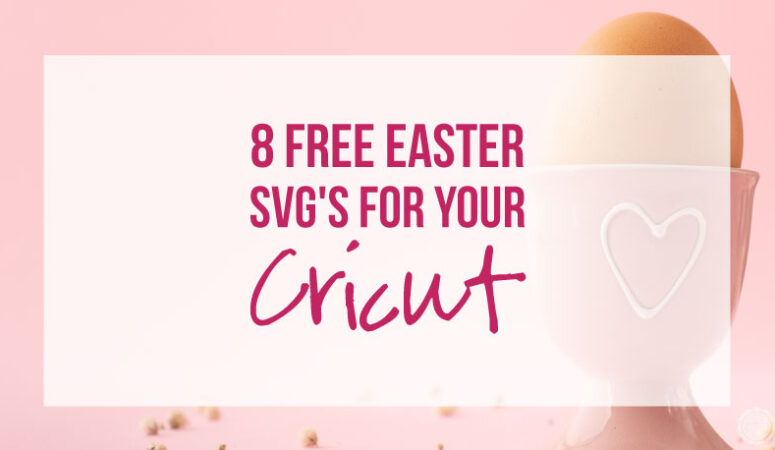 8 FREE Easter SVG’s for your Cricut
