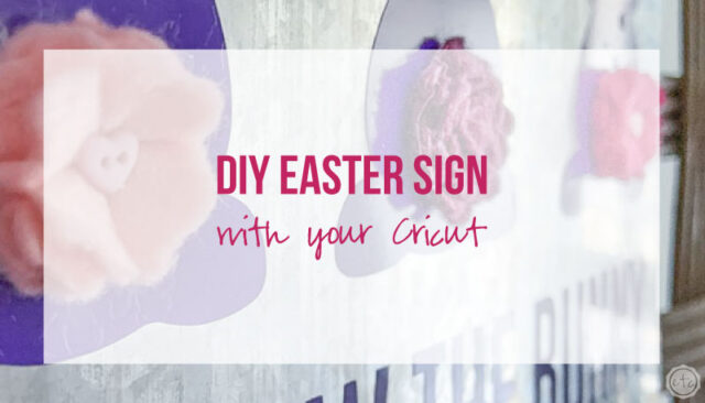 DIY Easter Sign with your Cricut