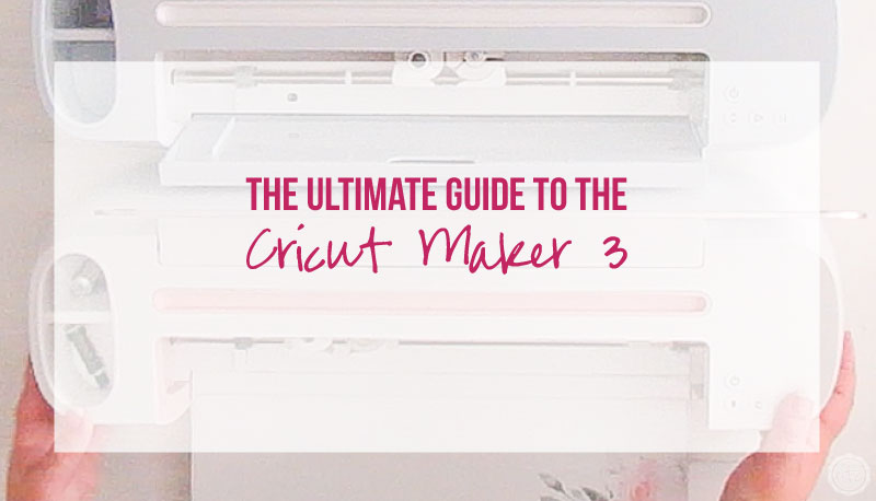 The Ultimate Guide to the Cricut Maker 3 - Happily Ever After, Etc.